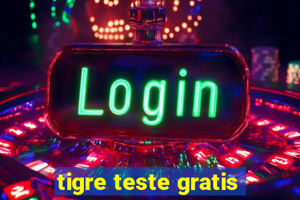 tigre teste gratis